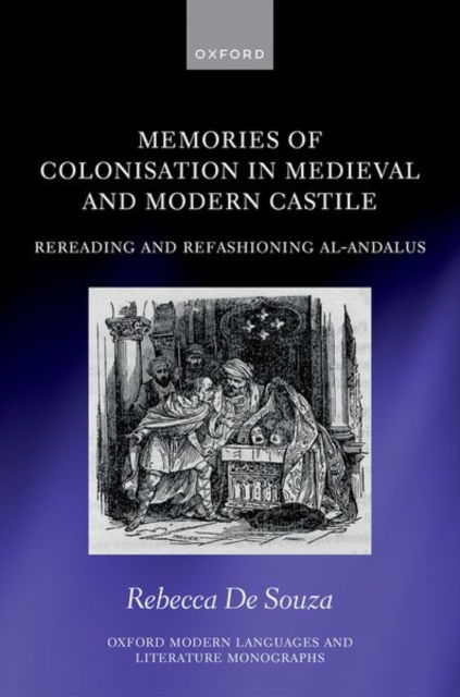 De Souza, Rebecca (Lecturer in Spanish and Latin American Studies, Lecturer in Spanish and Latin American Studies, University of Stirling) · Memories of Colonisation in Medieval and Modern Castile: Rereading and Refashioning al-Andalus - Oxford Modern Languages and Literature Monographs (Gebundenes Buch) (2024)