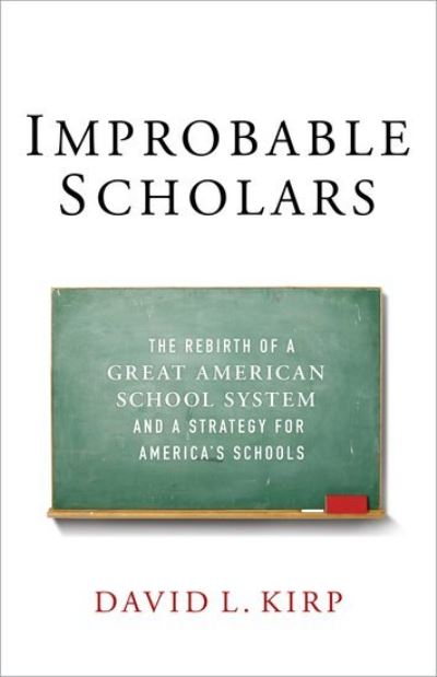 Cover for Kirp, David L. (James D. Marver Professor at the Goldman School of Public Policy, James D. Marver Professor at the Goldman School of Public Policy, University of California at Berkeley) · Improbable Scholars: The Rebirth of a Great American School System and a Strategy for America's Schools (Pocketbok) (2015)