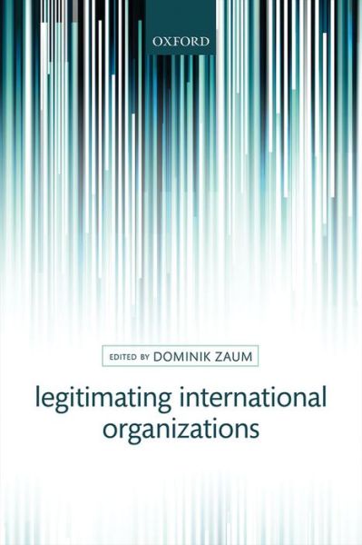 Cover for Dominik Zaum · Legitimating International Organizations (Hardcover Book) (2013)