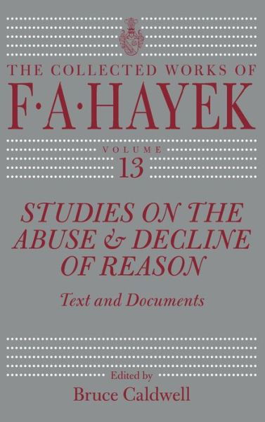 Cover for F. A. Hayek · Studies on the Abuse and Decline of Reason: Text and Documents - Collected Works of F A Hayek CWFAH (Hardcover bog) (2010)