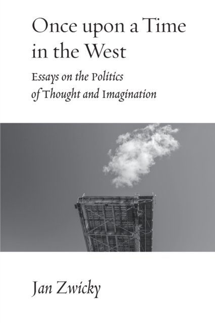 Cover for Jan Zwicky · Once upon a Time in the West: Essays on the Politics of Thought and Imagination (Paperback Book) (2023)