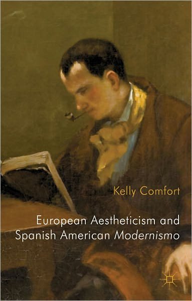 European Aestheticism and Spanish American Modernismo: Artist Protagonists and the Philosophy of Art for Art's Sake - K. Comfort - Bücher - Palgrave Macmillan - 9780230278097 - 13. Juni 2011