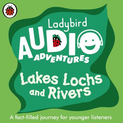 Ladybird Audio Adventures: Lakes, Lochs and Rivers - Ladybird Audio Adventures - Ladybird - Audiobook - Penguin Random House Children's UK - 9780241478097 - 9 września 2021