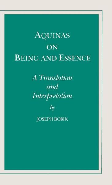 Aquinas on Being and Essence: A Translation and Interpretation - Joseph Bobik - Books - University of Notre Dame Press - 9780268000097 - October 31, 1973