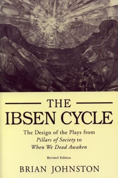 Cover for Brian Johnston · Ibsen Cycle: The Design of the Plays from Pillars of Society to When We Dead Awaken (Hardcover Book) [Revised edition] (1992)