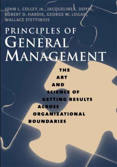 Cover for Colley, John L., Jr. · Principles of General Management: The Art and Science of Getting Results Across Organizational Boundaries (Hardcover Book) (2007)