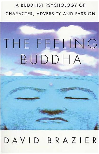 Cover for David Brazier · The Feeling Buddha: a Buddhist Psychology of Character, Adversity and Passion (Paperback Book) [Reprint edition] (2002)