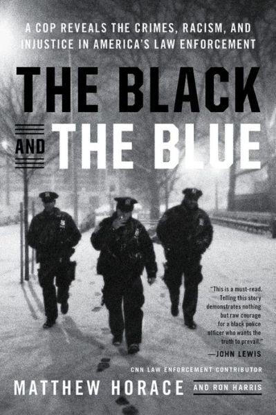 Cover for Matthew Horace · The Black and the Blue: A Cop Reveals the Crimes, Racism, and Injustice in America's Law Enforcement (Paperback Book) (2019)