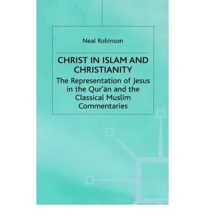 Cover for Neal Robinson · Christ in Islam and Christianity: The Representation of Jesus in the Qur’an and the Classical Muslim Commentaries (Gebundenes Buch) (1990)