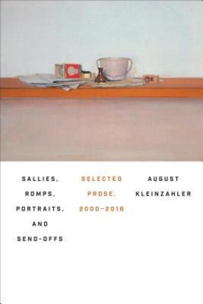 Cover for August Kleinzahler · Sallies, romps, portraits, and send-offs (Book) [First edition. edition] (2017)