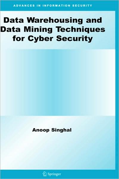 Cover for Anoop Singhal · Data Warehousing and Data Mining Techniques for Cyber Security - Advances in Information Security (Gebundenes Buch) (2006)