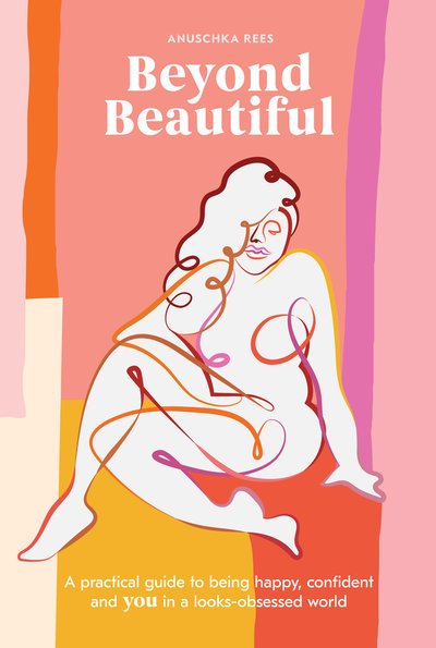 Cover for Anuschka Rees · Beyond Beautiful: A Practical Guide to Being Happy, Confident, and You in a Looks-Obsessed World (Gebundenes Buch) (2019)
