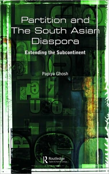 Cover for Ghosh, Papiya (Patna University, India) · Partition and the South Asian Diaspora: Extending the Subcontinent (Hardcover Book) (2007)