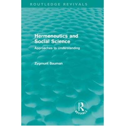Hermeneutics and Social Science (Routledge Revivals): Approaches to Understanding - Routledge Revivals - Zygmunt Bauman - Kirjat - Taylor & Francis Ltd - 9780415581097 - torstai 25. maaliskuuta 2010