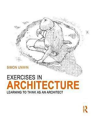 Cover for Unwin, Simon (University of Dundee, UK) · Exercises in Architecture: Learning to Think as an Architect (Pocketbok) (2012)