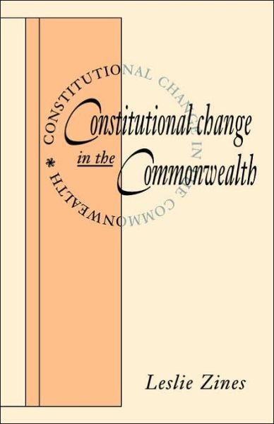 Cover for Zines, Leslie (Australian National University, Canberra) · Constitutional Change in the Commonwealth (Paperback Book) (2006)