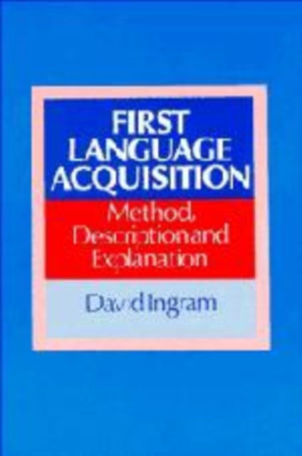 Cover for David Ingram · First Language Acquisition: Method, Description and Explanation (Hardcover Book) (1989)