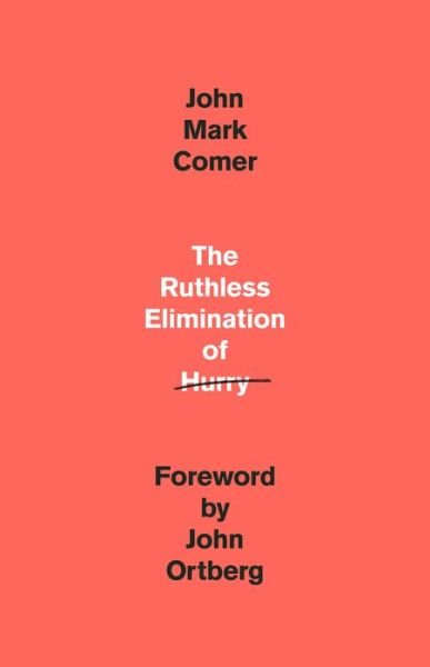 Cover for John Mark Comer · The Ruthless Elimination of Hurry: Staying Emotionally Healthy and Spiritually Alive in Our Current Chaos (Innbunden bok) (2019)