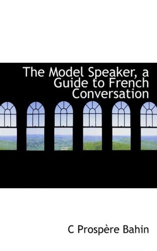 Cover for C Prospaure Bahin · The Model Speaker, a Guide to French Conversation (Paperback Book) (2008)