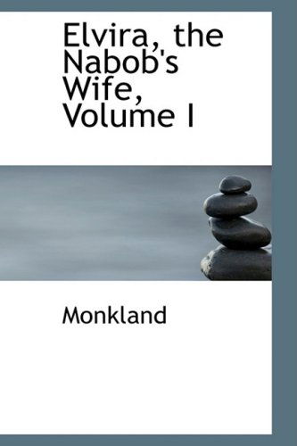 Cover for Monkland · Elvira, the Nabob's Wife, Volume I (Paperback Book) (2008)