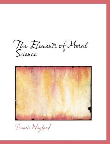 Cover for Francis Wayland · The Elements of Moral Science (Hardcover Book) [Large Print, Lrg edition] (2008)