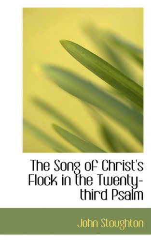 Cover for John Stoughton · The Song of Christ's Flock in the Twenty-third Psalm (Paperback Book) (2008)