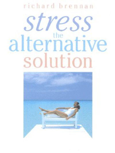 Cover for Richard Brennan · Stress the Alternative Solution (Paperback Book) (2001)