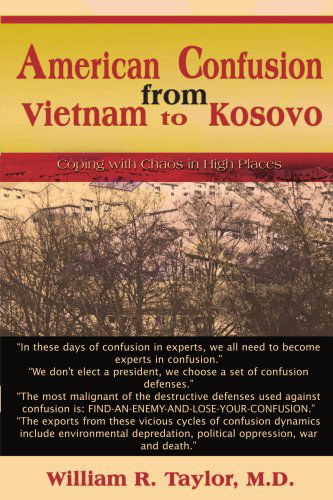 Cover for William Taylor · American Confusion from Vietnam to Kosovo: Coping with Chaos in High Places (Paperback Book) (2001)