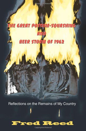 Cover for Fred Reed · The Great Possum-squashing and Beer Storm of 1962: Reflections on the Remains of My Country (Paperback Book) (2000)