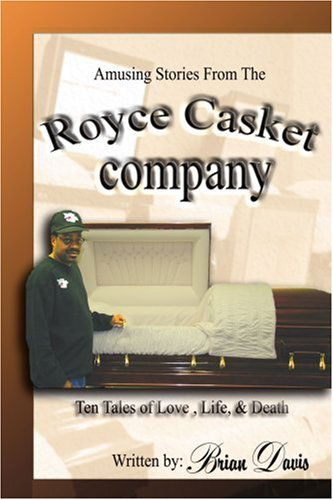 Amusing Stories from the Royce Casket Company: Ten Tales of Love, Life, & Death - Brian Davis - Livros - iUniverse, Inc. - 9780595375097 - 23 de janeiro de 2006