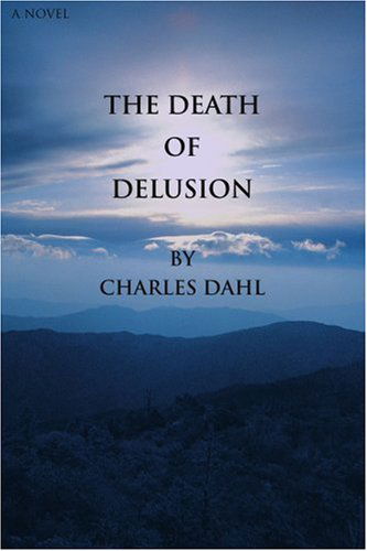 Charles Dahl · The Death of Delusion (Paperback Book) (2006)