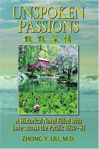 Cover for Zhong Liu M.d. · Unspoken Passions: a Historical Novel Filled with Love Across the Pacific 1930-81 (Innbunden bok) (2006)