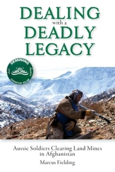 Cover for Marcus Fielding · Dealing with a Deadly Legacy : Aussie Soldiers Clearing Land Mines in Afghanistan (Paperback Book) (2020)