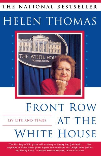 Front Row at the White House : My Life and Times - Helen Thomas - Kirjat - Scribner - 9780684868097 - keskiviikko 3. toukokuuta 2000