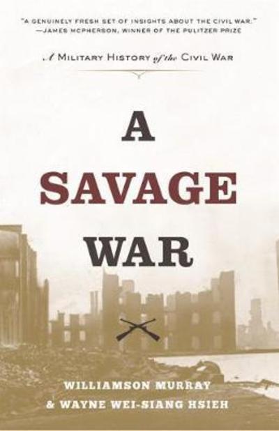 A Savage War: A Military History of the Civil War - Williamson Murray - Książki - Princeton University Press - 9780691181097 - 29 maja 2018