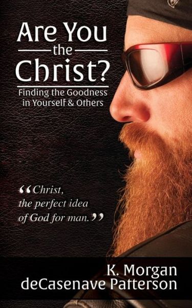 Cover for K. Morgan deCasenave Patterson · Are You the Christ? Finding the Goodness in Yourself &amp; Others (Taschenbuch) (2015)