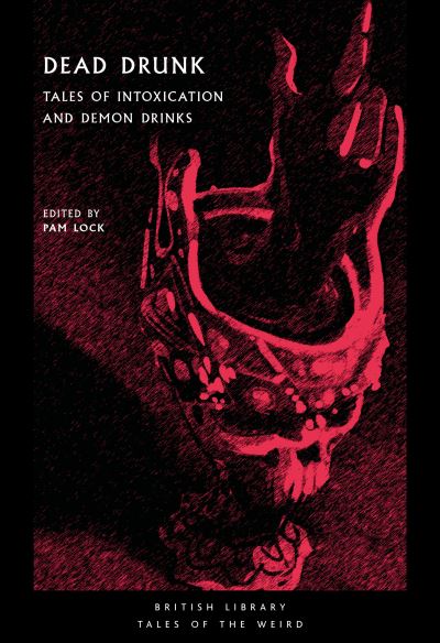 Dead Drunk: Tales of Intoxication and Demon Drinks - British Library Tales of the Weird - - Books - British Library Publishing - 9780712354097 - September 28, 2023
