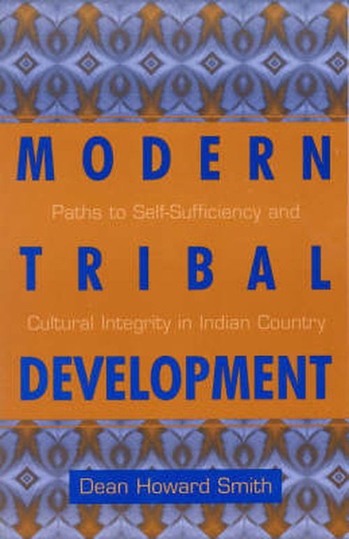 Cover for Dean Howard Smith · Modern Tribal Development: Paths to Self-Sufficiency and Cultural Integrity in Indian Country - Contemporary Native American Communities (Hardcover Book) (2000)