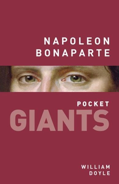Napoleon Bonaparte: pocket GIANTS - William Doyle - Livros - The History Press Ltd - 9780750961097 - 1 de junho de 2015