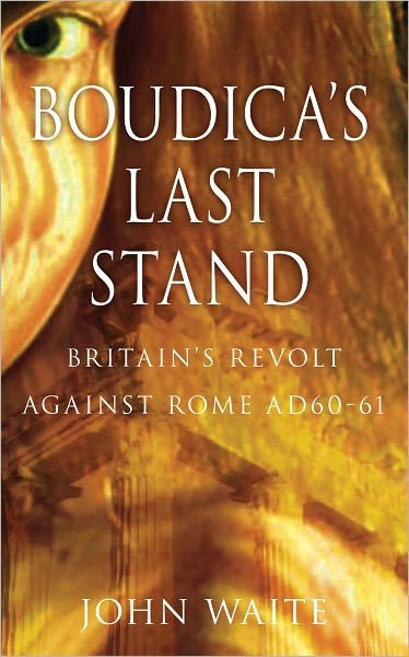Cover for John Waite · Boudica's Last Stand: Britain's Revolt against Rome AD 60-61 (Paperback Bog) (2011)