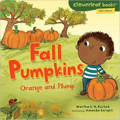 Fall Pumpkins: Orange and Plump (Cloverleaf Books - Fall's Here!) - Martha E. H. Rustad - Books - Millbrook Press - 9780761385097 - August 1, 2011