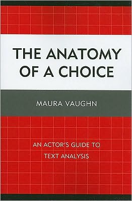 The Anatomy of a Choice: An Actor's Guide to Text Analysis - Maura Vaughn - Livros - University Press of America - 9780761851097 - 27 de abril de 2010