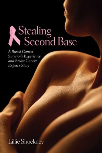 Cover for Lillie D. Shockney · Stealing Second Base: A Breast Cancer Survivor's Experience And Breast Cancer Expert's Story (Pocketbok) (2006)