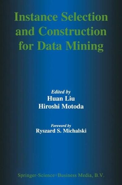 Huan Liu · Instance Selection and Construction for Data Mining - The Springer International Series in Engineering and Computer Science (Hardcover Book) [2001 edition] (2001)