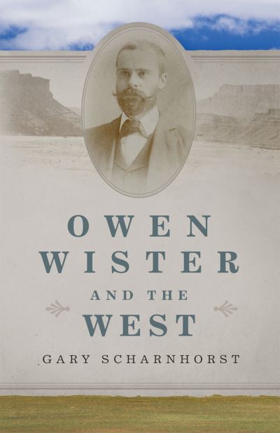 Cover for Gary Scharnhorst · Owen Wister and the West Volume 30 (Paperback Book) (2024)