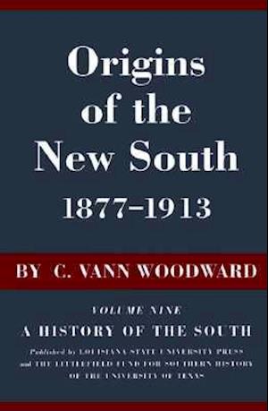 Origins of the New South, 1877-1913: A History of the South - A History of the South - C. Vann Woodward - Books - Louisiana State University Press - 9780807100097 - January 30, 1951