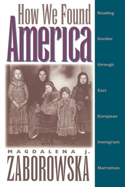 Cover for Magdalena J. Zaborowska · How We Found America: Reading Gender through East European Immigrant Narratives (Paperback Book) [New edition] (1995)