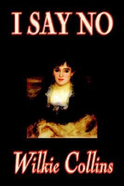 I Say No - Wilkie Collins - Books - Wildside Press - 9780809599097 - February 1, 2004