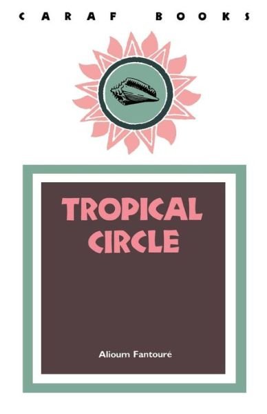 Cover for Alioum Fantour · Tropical Circle - CARAF Books: Caribbean and African Literature translated from the French (Paperback Book) (1989)