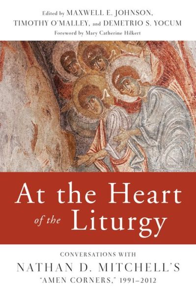 Cover for Maxwell E Johnson · At the Heart of the Liturgy: Conversations with Nathan D. Mitchell's (Taschenbuch) (2014)